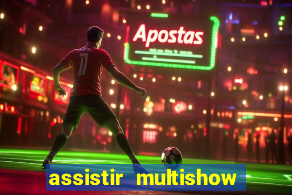 assistir multishow ao vivo online gratis