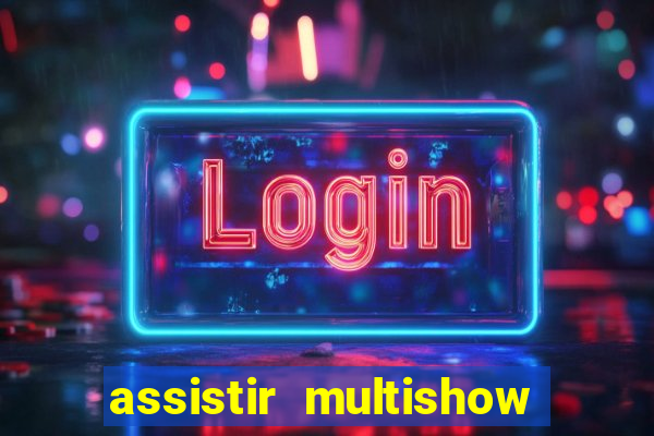 assistir multishow ao vivo online gratis