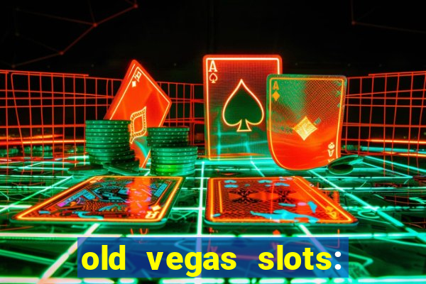 old vegas slots: casino games