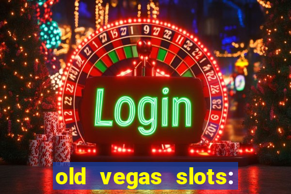 old vegas slots: casino games