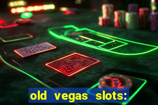 old vegas slots: casino games