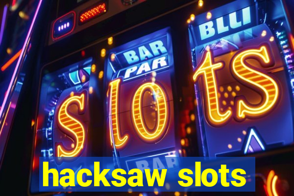 hacksaw slots