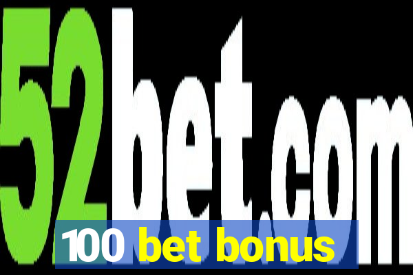 100 bet bonus