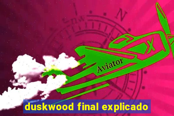 duskwood final explicado