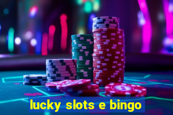 lucky slots e bingo