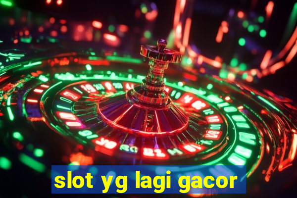 slot yg lagi gacor