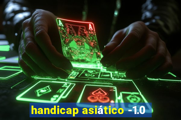 handicap asiático -1.0