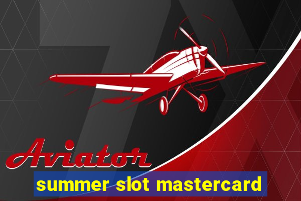 summer slot mastercard