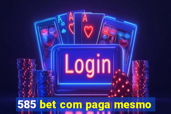 585 bet com paga mesmo