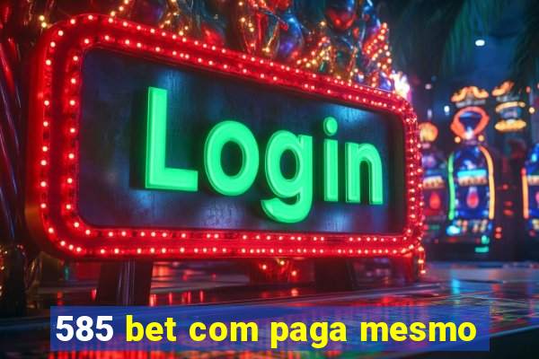 585 bet com paga mesmo