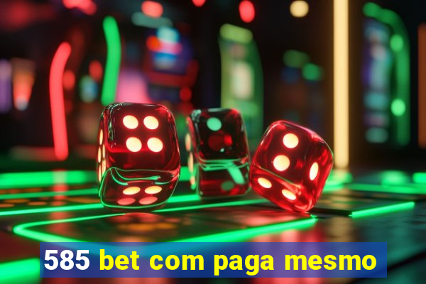 585 bet com paga mesmo