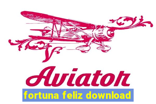 fortuna feliz download