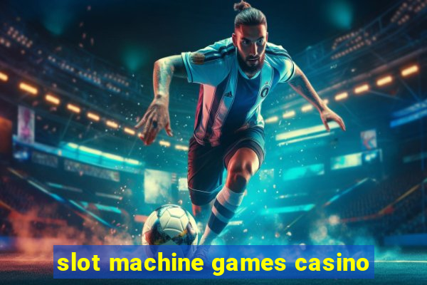 slot machine games casino