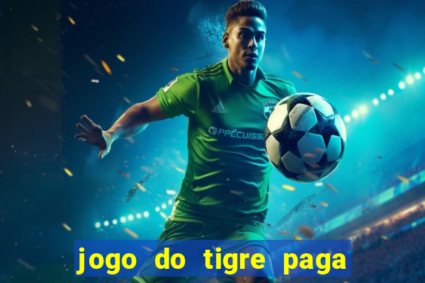 jogo do tigre paga de madrugada