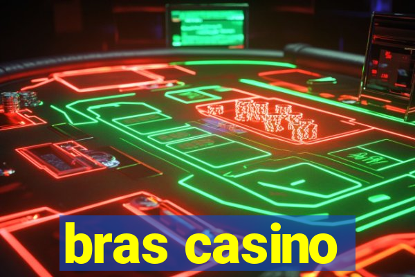 bras casino