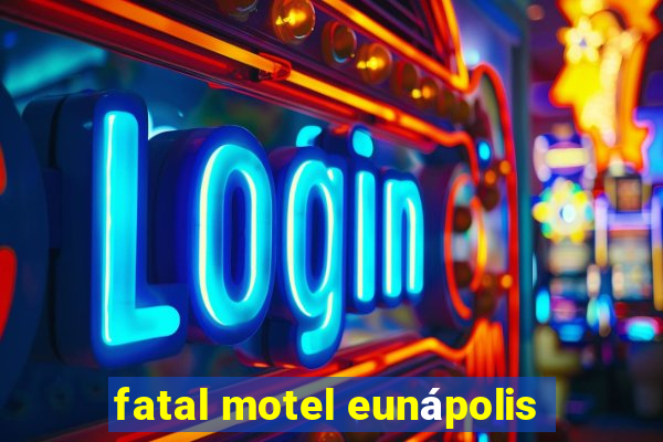 fatal motel eunápolis