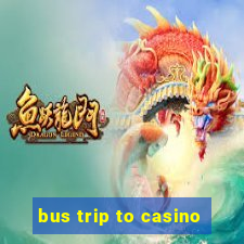 bus trip to casino