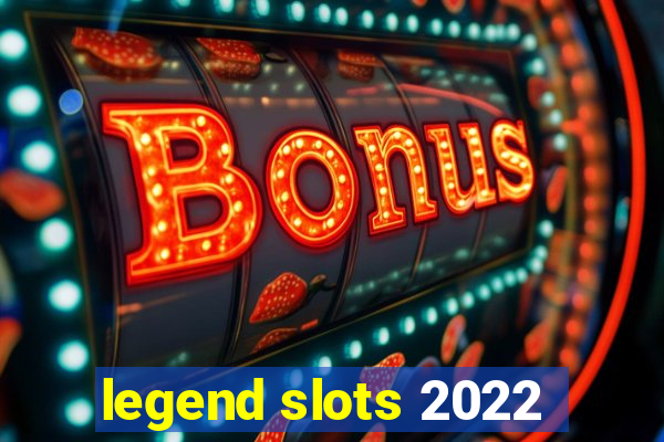 legend slots 2022