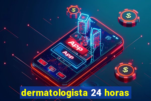 dermatologista 24 horas