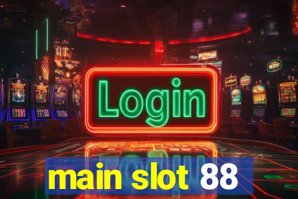 main slot 88