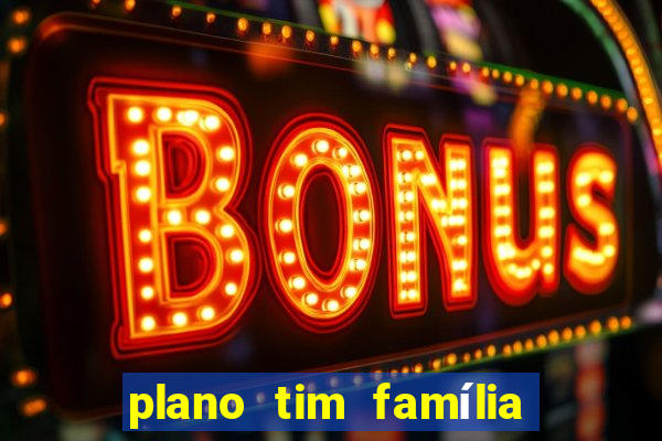 plano tim família 3 chips