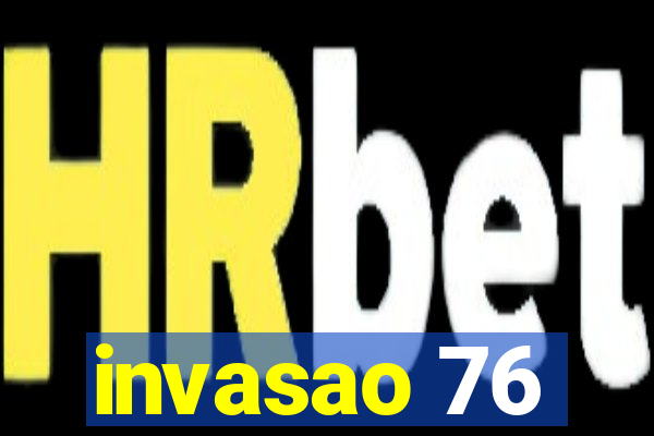 invasao 76