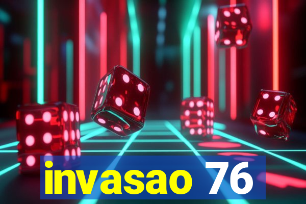 invasao 76