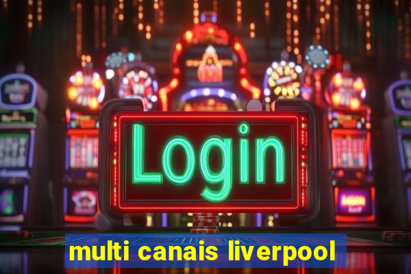 multi canais liverpool