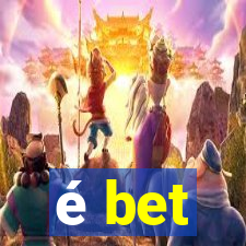 é bet