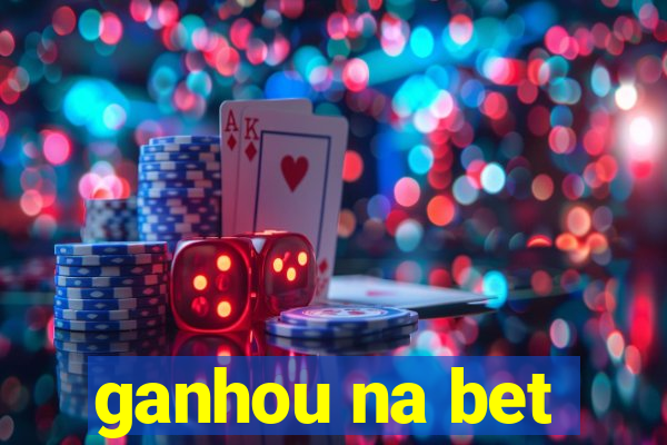 ganhou na bet