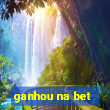 ganhou na bet