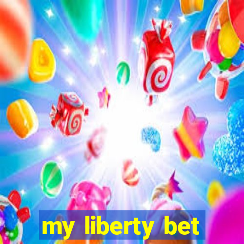 my liberty bet