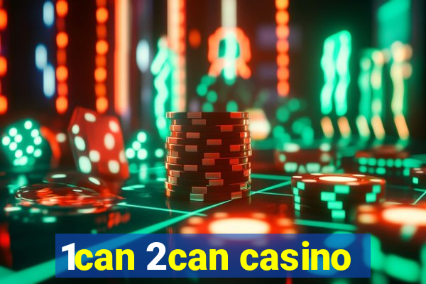 1can 2can casino