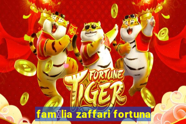 fam铆lia zaffari fortuna