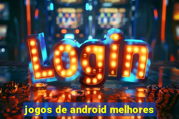 jogos de android melhores