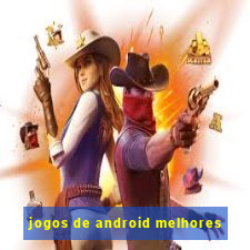 jogos de android melhores