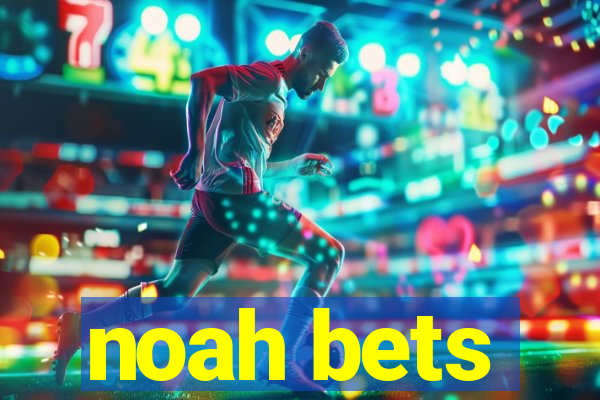 noah bets