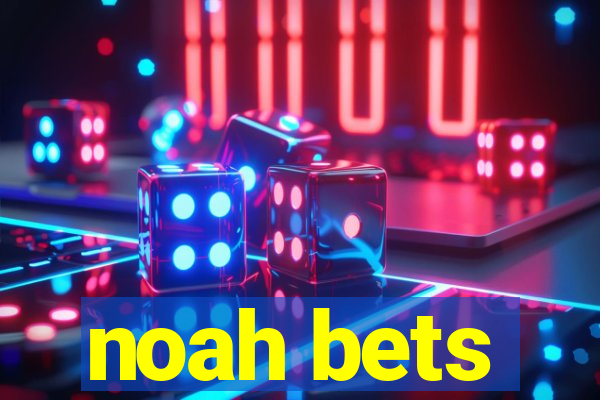 noah bets