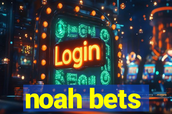 noah bets