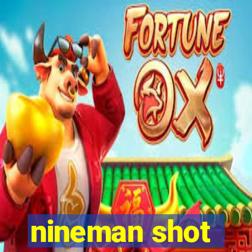 nineman shot