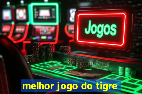 melhor jogo do tigre