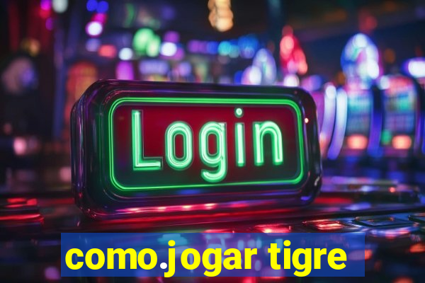 como.jogar tigre