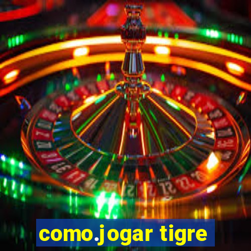 como.jogar tigre