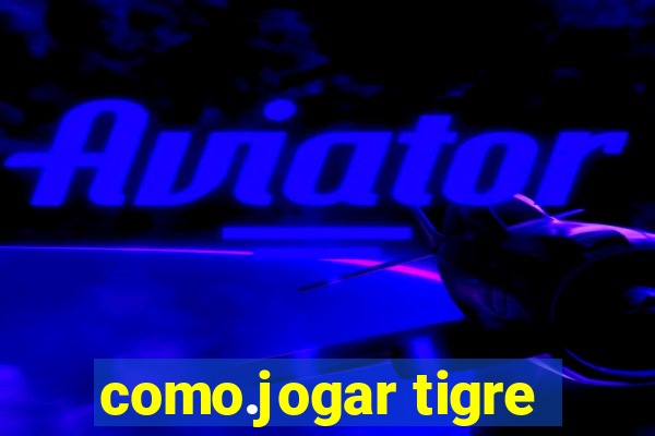 como.jogar tigre