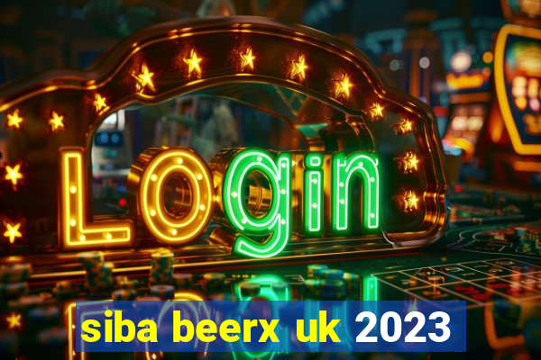 siba beerx uk 2023