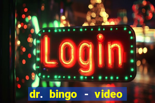 dr. bingo - video bingo + slots