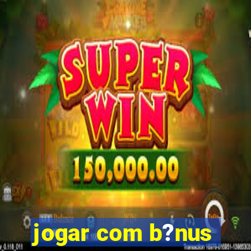 jogar com b?nus