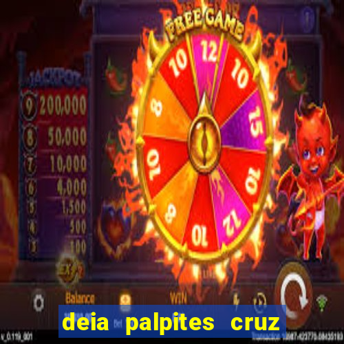 deia palpites cruz do dia