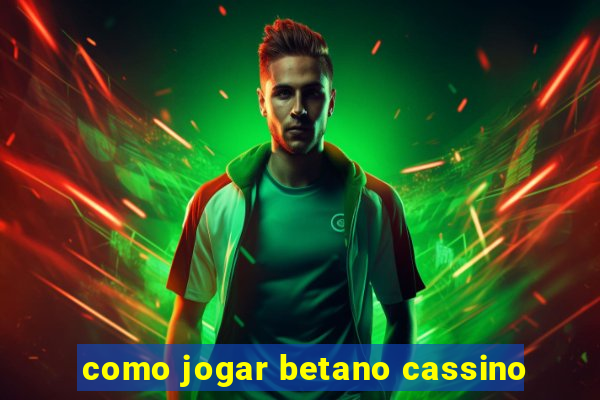 como jogar betano cassino