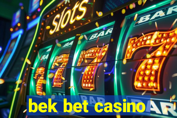 bek bet casino